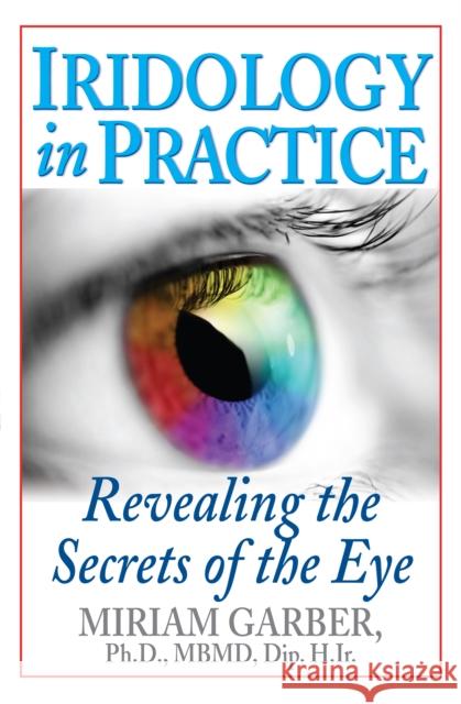 Iridology in Practice: Revealing the Secrets of the Eye  9781681627410 Basic Health Publications - książka