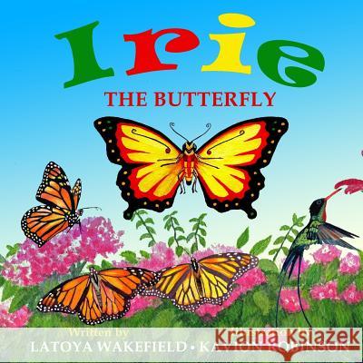 Irie The Butterfly Wakefield, Latoya 9781986728393 Createspace Independent Publishing Platform - książka