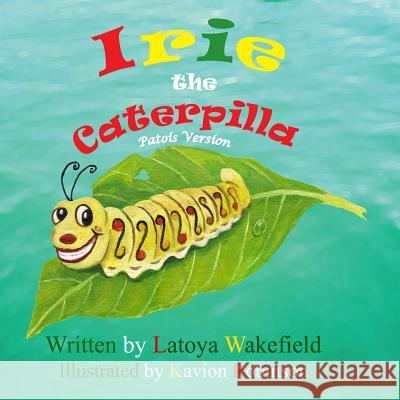 Irie the Caterpilla: Patois (Patwa) Version Kavion Robinson Latoya Wakefield 9781794031302 Independently Published - książka