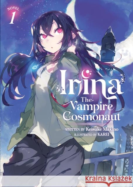 Irina: The Vampire Cosmonaut (Light Novel) Vol. 1 Keisuke Makino Karei 9781638585763 Airship - książka