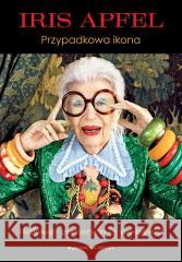 Iris Apfel. Przypadkowa ikona Iris Apfel 9788321353067 Arkady - książka