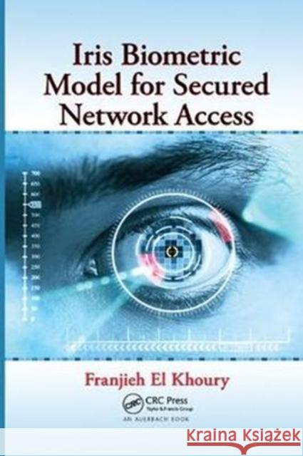 Iris Biometric Model for Secured Network Access Franjieh El Khoury 9781138198722 CRC Press - książka