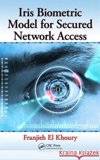 Iris Biometric Model for Secured Network Access Franjieh El Khoury 9781466502130 CRC Press - książka