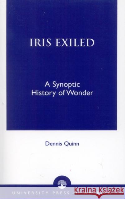 Iris Exiled: A Synoptic History of Wonder Quinn, Dennis 9780761821793 University Press of America - książka