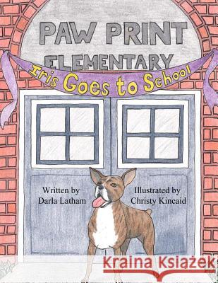 Iris Goes to School Darla Latham Christy Kincaid 9781935171867 Second Wind Publishing, LLC - książka