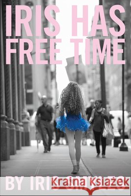 Iris Has Free Time Iris Smyles 9781593765194 Soft Skull Press - książka