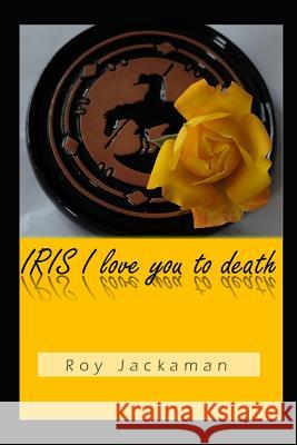 Iris I Love You to Death Roy Jackaman 9781514341728 Createspace - książka