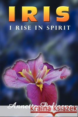 Iris: I Rise in Spirit Poliseno, Annette 9780759657441 Authorhouse - książka