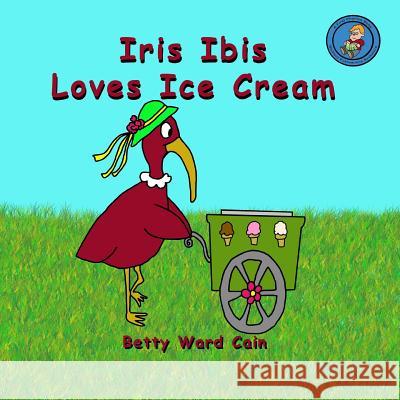 Iris Ibis Loves Ice Cream Betty Ward Cain 9781480121591 Createspace - książka