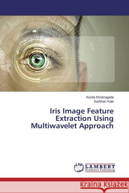Iris Image Feature Extraction Using Multiwavelet Approach Khobragade, Kavita; Kale, Karbhari 9783659742309 LAP Lambert Academic Publishing - książka