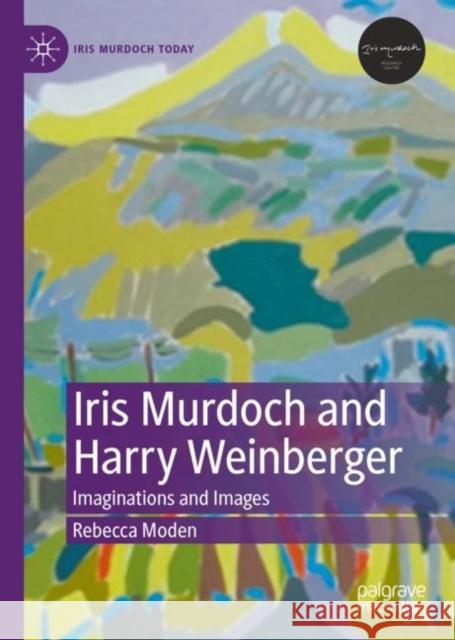 Iris Murdoch and Harry Weinberger: Imaginations and Images Rebecca Moden 9783031179440 Palgrave MacMillan - książka