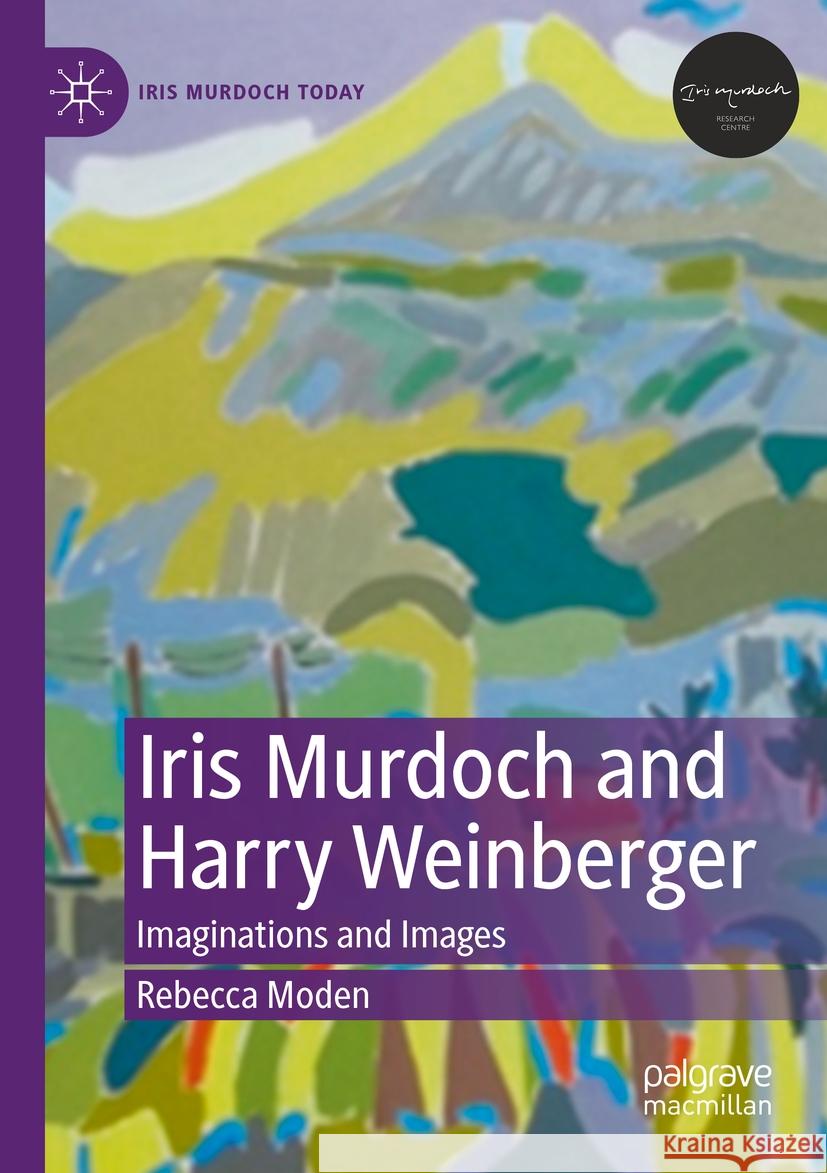 Iris Murdoch and Harry Weinberger: Imaginations and Images Rebecca Moden 9783031179471 Palgrave MacMillan - książka