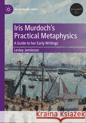 Iris Murdoch’s Practical Metaphysics Lesley Jamieson 9783031360824 Springer International Publishing - książka