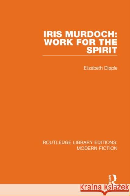 Iris Murdoch: Work for the Spirit Elizabeth Dipple 9780367339913 Routledge - książka