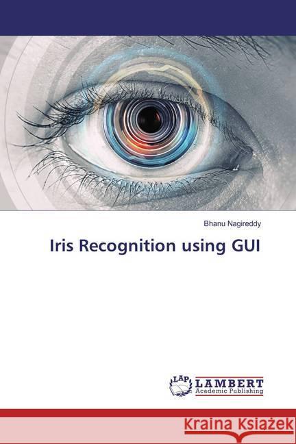 Iris Recognition using GUI Nagireddy, Bhanu 9786137339138 LAP Lambert Academic Publishing - książka