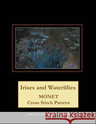 Irises and Waterlilies: Monet Cross Stitch Pattern Kathleen George Cross Stitch Collectibles 9781792901454 Independently Published - książka