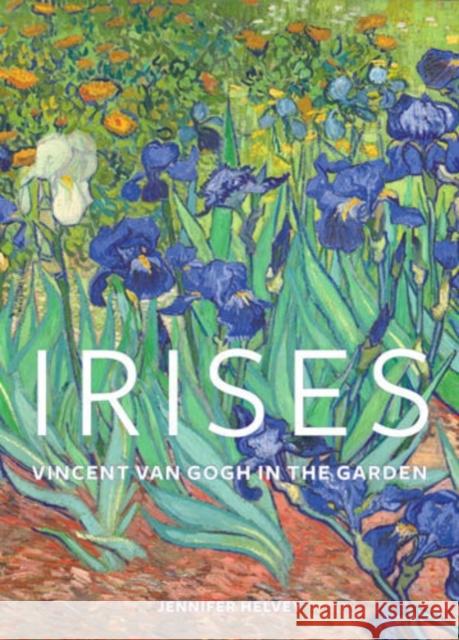 Irises: Vincent Van Gogh in the Garden Jennifer Helvey 9780892362264 Getty Publications - książka