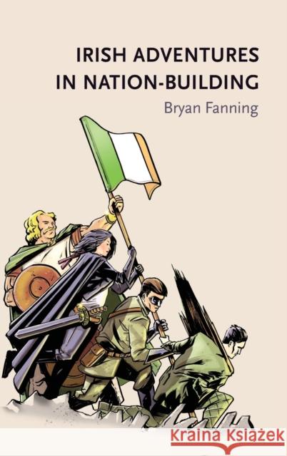 Irish adventures in nation-building Fanning, Bryan 9781784993221 Manchester University Press - książka