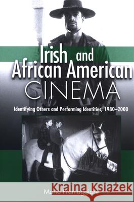 Irish and African American Cinema: Identifying Others and Performing Identities, 1980-2000 Maria Pramaggiore 9780791470961 State University of New York Press - książka
