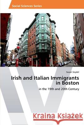 Irish and Italian Immigrants in Boston Seydel, Susan 9783639413502 AV Akademikerverlag - książka