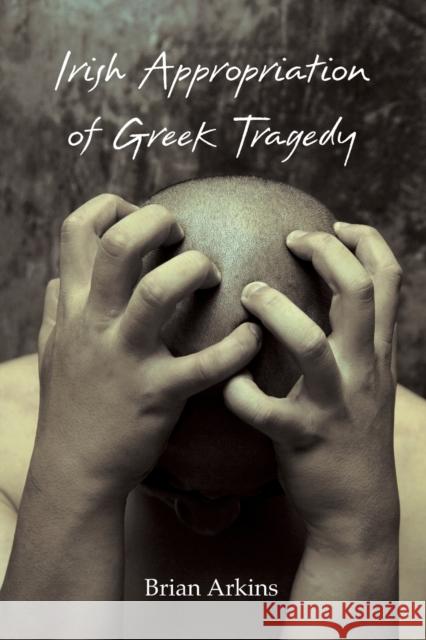 Irish Appropriation of Greek Tragedy Brian Arkins 9781788748704 Peter Lang Ltd, International Academic Publis - książka