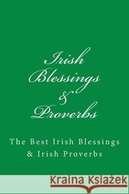 Irish Blessings & Proverbs: The Best Irish Blessings & Irish Proverbs (A Great Irish Gift Idea!) Jb Irish Books Ltd 9781974526284 Createspace Independent Publishing Platform - książka