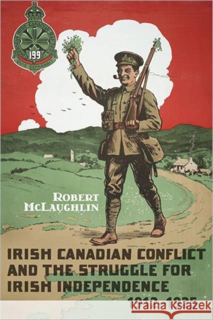 Irish Canadian Conflict and the Struggle for Irish Independence, 1912-1925 Robert McLaughlin 9781442641860 University of Toronto Press - książka