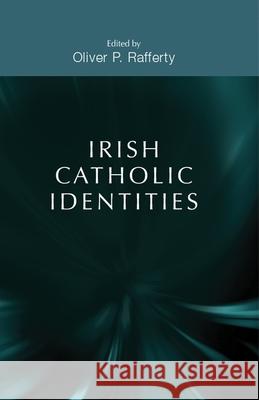 Irish Catholic Identities Oliver Rafferty 9780719084959 Manchester University Press - książka