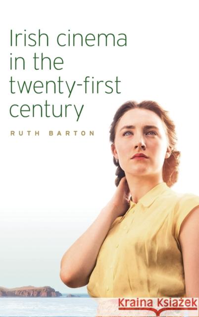 Irish cinema in the twenty-first century Barton, Ruth 9781526138378 Manchester University Press - książka