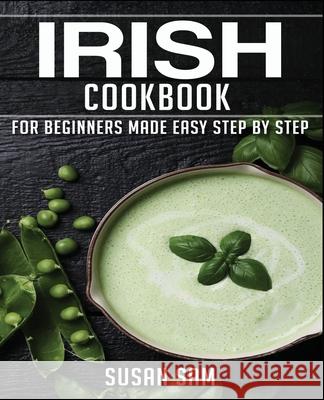 Irish Cookbook: Book 1, for Beginners Made Easy Step by Step Susan Sam   9798564810074 Independently Published - książka