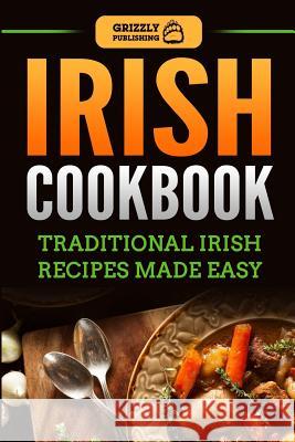 Irish Cookbook: Traditional Irish Recipes Made Easy Grizzly Publishing 9781724918918 Createspace Independent Publishing Platform - książka