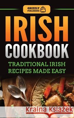 Irish Cookbook: Traditional Irish Recipes Made Easy Grizzly Publishing 9781952395451 Grizzly Publishing Co - książka