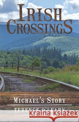 IRISH CROSSINGS - Michael's Story Terence O'Leary 9781733534123 Swan Creek Press - książka