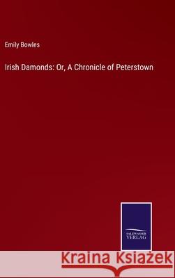 Irish Damonds: Or, A Chronicle of Peterstown Emily Bowles 9783752594072 Salzwasser-Verlag - książka