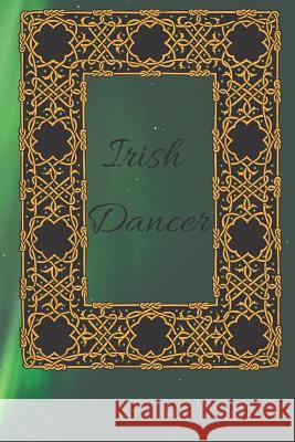 Irish Dancer: Routines, Notes, & Goals Sunflower Design Publishing 9781797753782 Independently Published - książka