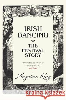 Irish Dancing: The Festival Story Angeline King   9780648592075 Leschenault Press - książka