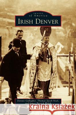 Irish Denver Dennis Gallagher Thomas Jacob Noel James Patrick Walsh 9781531659875 Arcadia Library Editions - książka