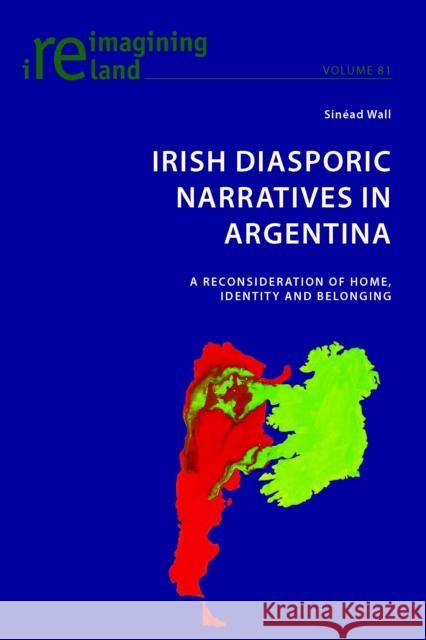 Irish Diasporic Narratives in Argentina: A Reconsideration of Home, Identity and Belonging Maher, Eamon 9781906165666 Peter Lang Ltd - książka