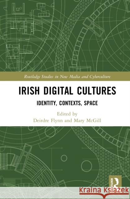 Irish Digital Cultures: Identity, Contexts, Space Deirdre Flynn Mary McGill 9781032977768 Routledge - książka