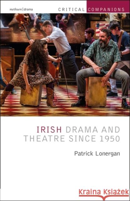Irish Drama and Theatre Since 1950 Patrick Lonergan (University of Galway, Ireland), Kevin J. Wetmore, Jr. (Loyola Marymount University, Los Angeles, USA) 9781474262651 Bloomsbury Publishing PLC - książka