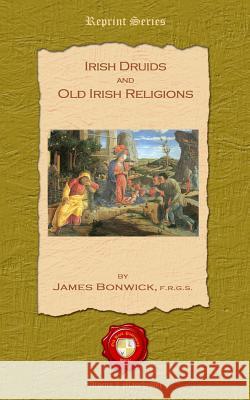 Irish Duids and Old Irish Religions James Bonwick 9781781070451 Old Book Publishing Ltd - książka