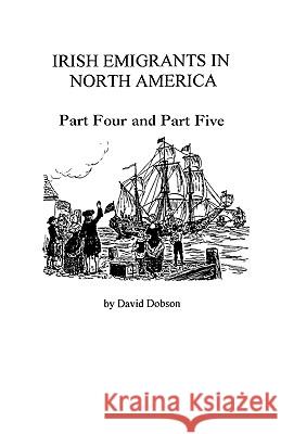 Irish Emigrants in North America 1775-1825 David Dobson 9780806349985 Genealogical Publishing Company - książka