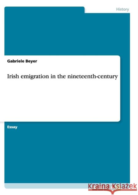 Irish emigration in the nineteenth-century Gabriele Beyer   9783656388302 GRIN Verlag oHG - książka