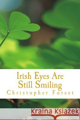 Irish Eyes Are Still Smiling: Legends, Lore, and Trivia of St. Patrick's Day Christopher Forest 9781530293711 Createspace Independent Publishing Platform - książka