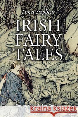 Irish Fairy Tales: Illustrated James Stephens Arthur Rackham 9781530930166 Createspace Independent Publishing Platform - książka