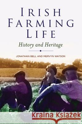 Irish Farming Life : History and Heritage Jonathan Bell Mervyn Watson 9781846825316 Four Courts Press - książka