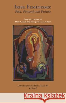 Irish Feminisms: Past, Present and Future Clara Fischer Mary McAuliffe Mary Cullen 9781851321186 Arlen House - książka