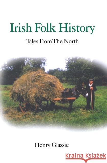 Irish Folk History: Tales from the North Glassie, Henry 9780812211238 University of Pennsylvania Press - książka