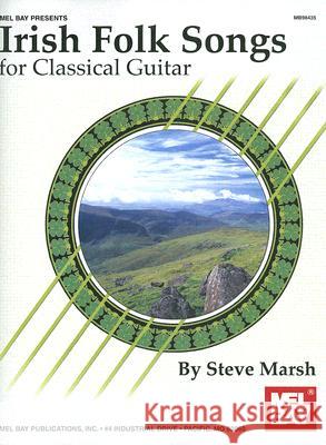 Irish Folk Songs for Classical Guitar Steve Marsh 9780786648986 Mel Bay Publications - książka