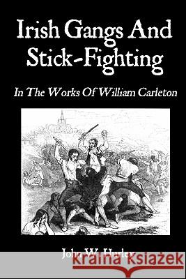Irish Gangs And Stick-Fighting: In The Works Of William Carleton Carleton, William 9781451529838 Createspace - książka